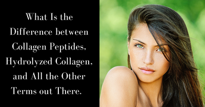 What Is the Difference between Collagen Peptides, Hydrolyzed Collagen, and All the Other Terms out There.